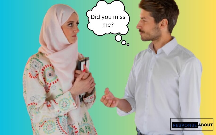 Fun Responses for When Someone Asks Do You Miss Me