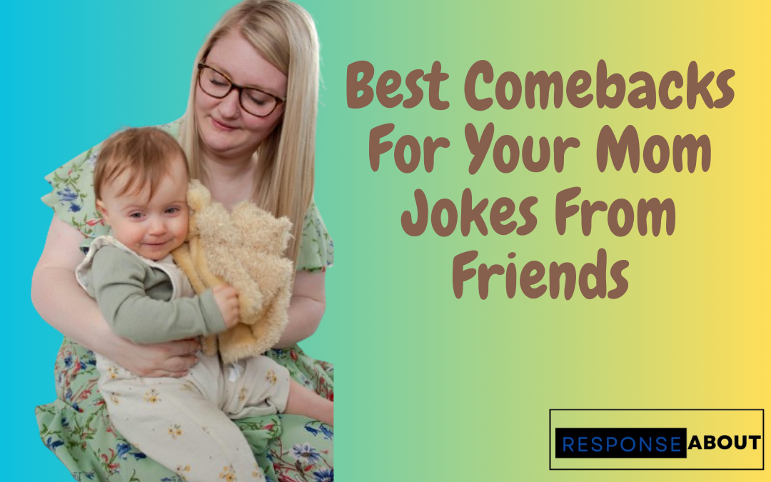 Best Comebacks For Your Mom Jokes From Friends
