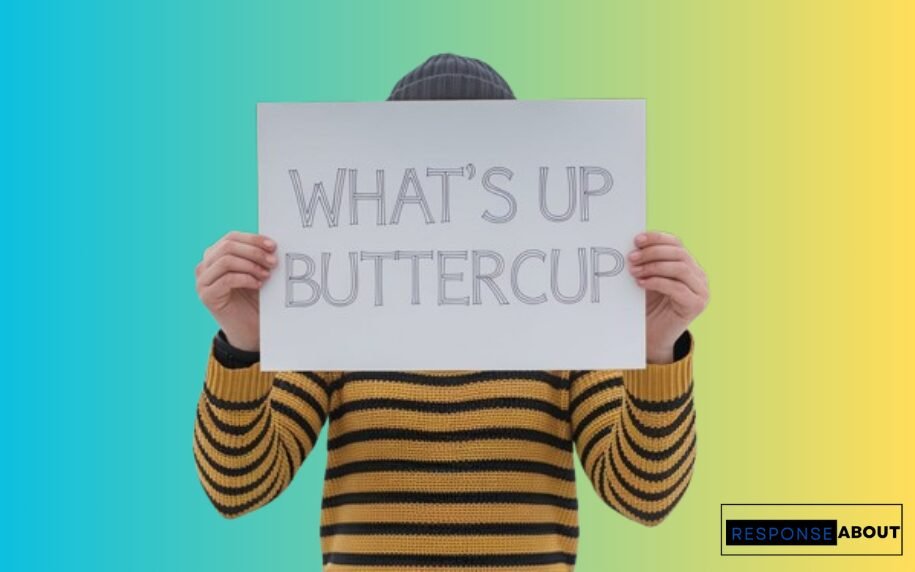 Funny Responses to What's Up Buttercup