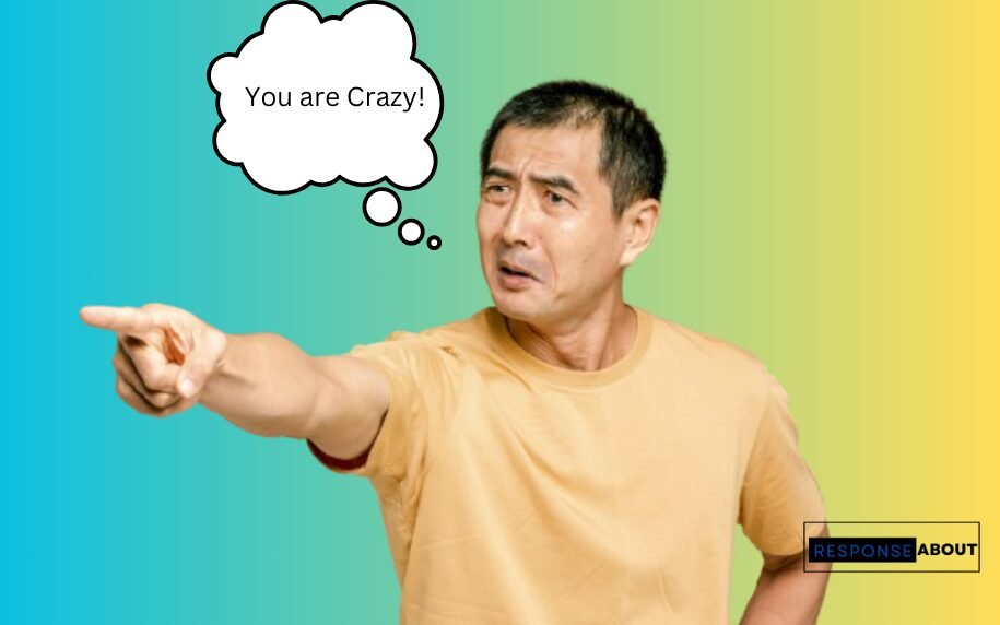 Best Responses When Someone Calls You Crazy