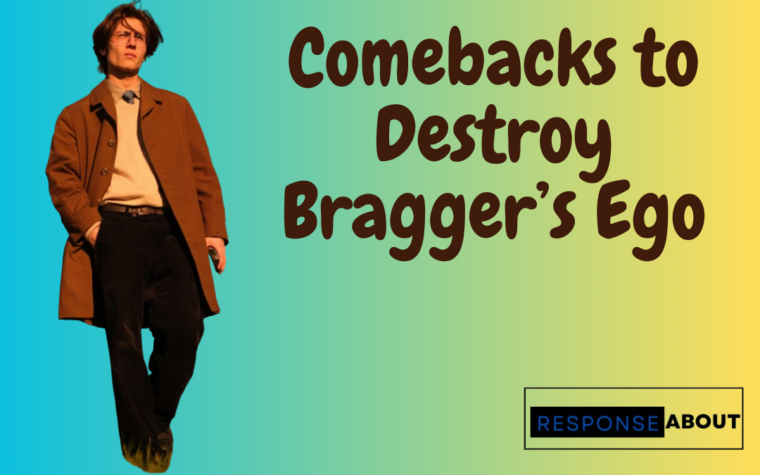 Comebacks to Destroy Bragger’s Ego