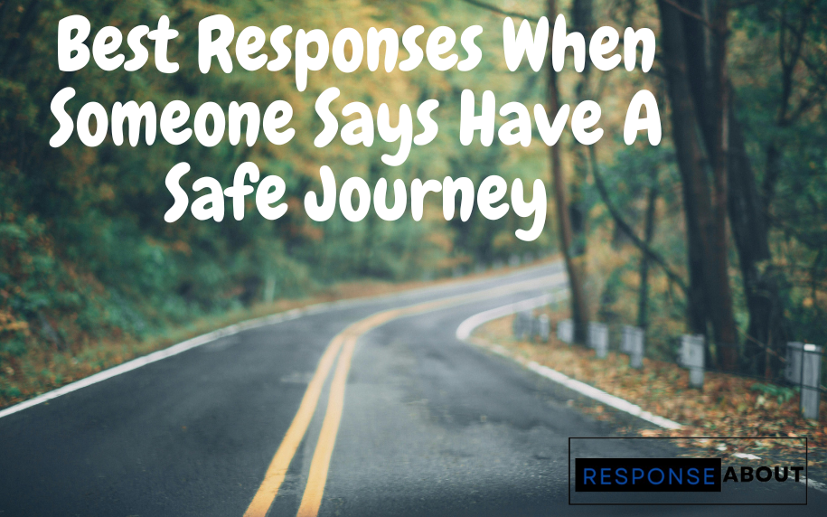 Best Responses When Someone Says Have A Safe Journey