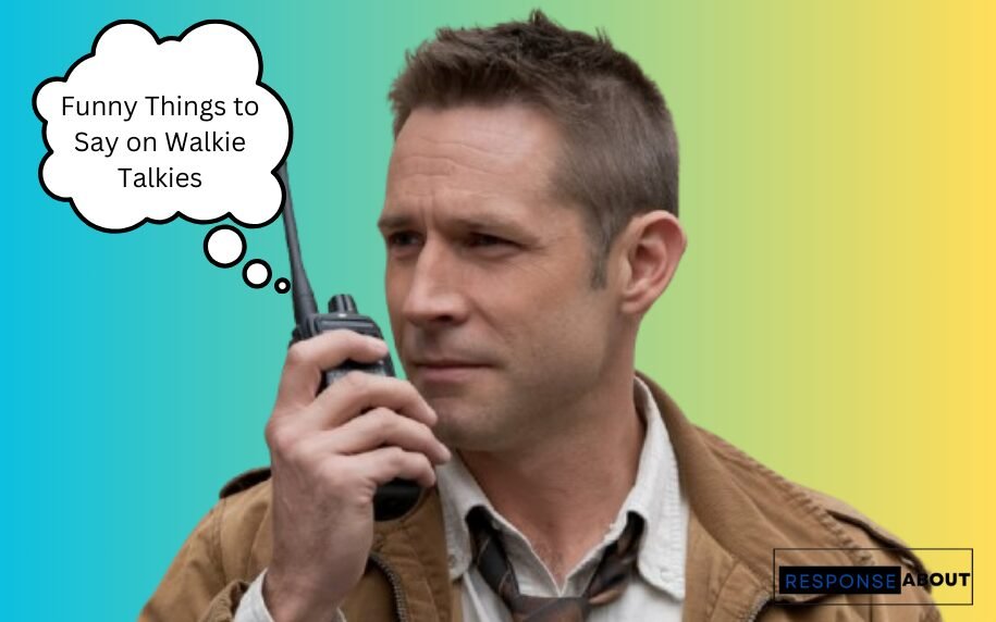 Funny Things to Say on Walkie Talkies