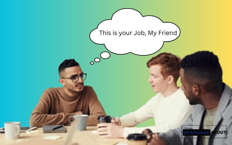 Professional Ways to Say This Is Your Job