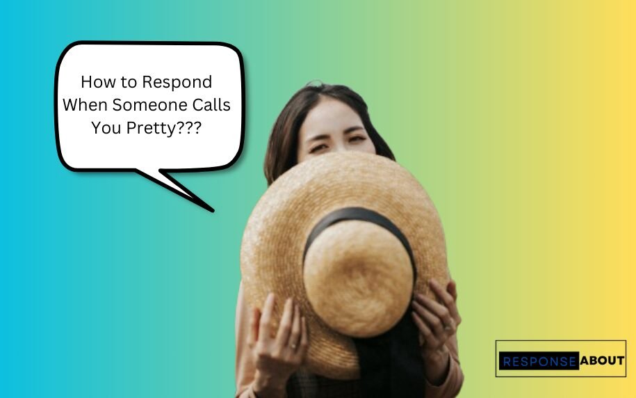 Ways to Respond When Someone Calls You Pretty