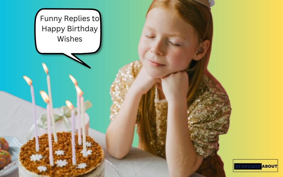Funny Replies to Happy Birthday Wishes