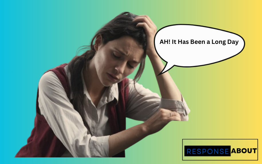 Responses to It Has Been a Long Day