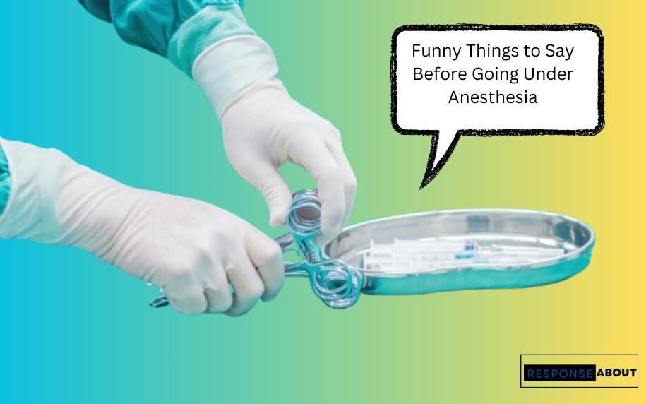 Funny Things to Say Before Going Under Anesthesia