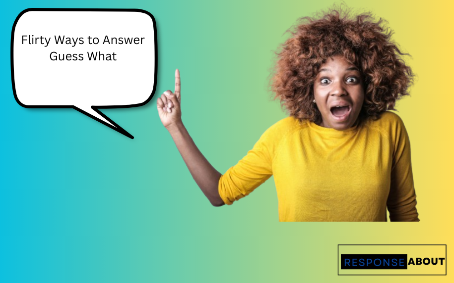 Flirty Ways to Answer Guess What
