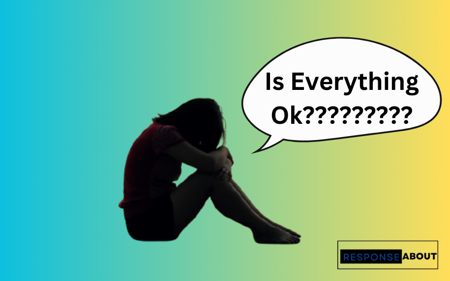 Genuine Ways to Reply When Asked Is Everything OK